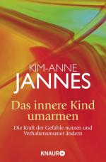 ISBN 9783426874158: Das innere Kind umarmen - Die Kraft der Gefühle nutzen und Verhaltensmuster ändern