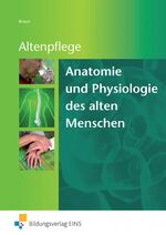 Anatomie und Physiologie des alten Menschen: Anatomie und Physiologie des alten Menschen