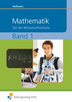 ISBN 9783427400721: Mathematik für Wirtschaftsschulen in Bayern - Ausgabe für Wirtschaftsschulen in Bayern / Schülerband 1