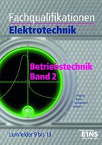 ISBN 9783427500155: Fachqualifikationen Elektrotechnik – Betriebstechnik Lernfeld 9-13. Lehr- /Fachbuch