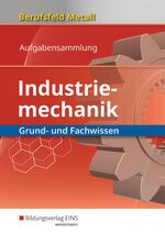 ISBN 9783427554042: Berufsfeld Metall / Berufsfeld Metall - Industriemechanik - Industriemechanik / Grund- und Fachwissen: Aufgabensammlung