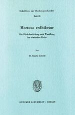 ISBN 9783428053278: Mortuus redhibetur. - Die Rückabwicklung nach Wandlung im römischen Recht.