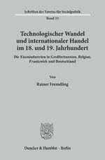 ISBN 9783428060429: Technologischer Wandel und internationaler Handel im 18. und19. Jahrhundert. - Die Eisenindustrien in Großbritannien, Belgien, Frankreich und Deutschland.