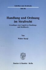 ISBN 9783428069835: Handlung und Ordnung im Strafrecht. - Grundlagen einer kognitiven Handlungs- und Straftheorie.