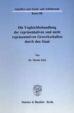 ISBN 9783428070695: Die Ungleichbehandlung der repräsentativen und nicht repräsentativen Gewerkschaften durch den Staat.