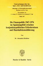 ISBN 9783428070831: Die Finanzpolitik 1967–1976 im Spannungsfeld zwischen konjunkturpolitischen Erfordernissen und Haushaltskonsolidierung.