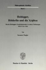 ISBN 9783428071425: Heidegger, Hölderlin und die alÄ“theia : Martin Heideggers Geschichtsdenken in seinen Vorlesungen 1934/35 bis 1944 (Philosophische Schriften Band 2)