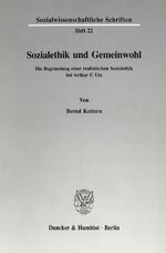 ISBN 9783428074389: Sozialethik und Gemeinwohl. – Die Begründung einer realistischen Sozialethik bei Arthur F. Utz.