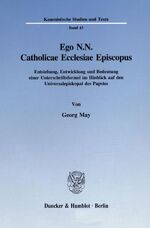 ISBN 9783428084524: Ego N.N. Catholicae Ecclesiae Episcopus. - Entstehung, Entwicklung und Bedeutung einer Unterschriftsformel im Hinblick auf den Universalepiskopat des Papstes.