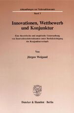 ISBN 9783428085682: Innovationen, Wettbewerb und Konjunktur. - Eine theoretische und empirische Untersuchung von Innovationsdeterminanten unter Berücksichtigung des Konjunkturverlaufs.