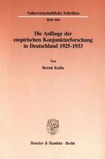 ISBN 9783428086931: Die Anfänge der empirischen Konjunkturforschung in Deutschland 1925-1933.