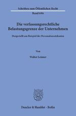 ISBN 9783428087402: Die verfassungsrechtliche Belastungsgrenze der Unternehmen, | dargestellt am Beispiel der Personalzusatzkosten. | Walter Leisner | Taschenbuch | Schriften zum Öffentlichen Recht | Paperback | 123 S.