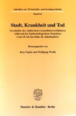 Stadt, Krankheit und Tod - Geschichte der städtischen Gesundheitsverhältnisse während der epidemiologischen Transition (vom 18. bis ins frühe 20. Jahrhundert)