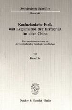 ISBN 9783428091584: Konfuzianische Ethik und Legitimation der Herrschaft im alten China. - Eine Auseinandersetzung mit der vergleichenden Soziologie Max Webers.