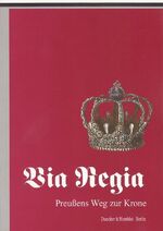 ISBN 9783428094547: Via Regia - Preussens Weg zur Krone - Ausstellungdes geheimen Staatsarchivs preussischer Kulturbesitz 1998