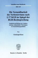 ISBN 9783428095353: Die Vermeidbarkeit des Verbotsirrtums nach 17 StGB im Spiegel der BGH-Rechtsprechung.