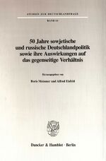 50 Jahre sowjetische und russische Deutschlandpolitik sowie ihre Auswirkungen auf das gegenseitige Verhältnis