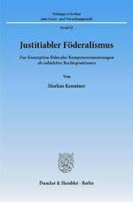 ISBN 9783428099061: Justitiabler Föderalismus. - Zur Konzeption föderaler Kompetenzzuweisungen als subjektive Rechtspositionen.