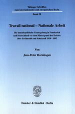 ISBN 9783428104406: Travail national - Nationale Arbeit. - Die handelspolitische Gesetzgebung in Frankreich und Deutschland vor dem Hintergrund der Debatte über Freihandel und Schutzzoll 1818-1892.