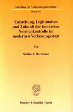 Entstehung, Legitimation und Zukunft der konkreten Normenkontrolle im modernen Verfassungsstaat - eine verfassungsgeschichtliche Untersuchung des richterlichen Prüfungsrechts in Deutschland unter Einbeziehung der französischen Entwicklung