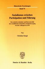 ISBN 9783428106097: Sozialismus zwischen Partizipation und Führung. - Herrschaftsverständnis und Herrscherbild der sozialistischen deutschen Arbeiterbewegung von den Anfängen bis 1875.