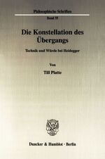 ISBN 9783428111916: Die Konstellation des Übergangs. - Technik und Würde bei Heidegger.