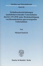 ISBN 9783428111923: Verhaltensbeschränkungen marktbeherrschender Unternehmen durch § 19 GWB unter Berücksichtigung von Besonderheiten gasversorgender Unternehmen.