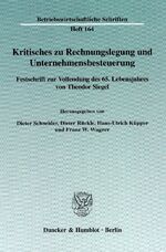 ISBN 9783428113828: Kritisches zu Rechnungslegung und Unternehmensbesteuerung. - Festschrift zur Vollendung des 65. Lebensjahres von Theodor Siegel.