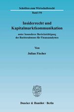 Insiderrecht und Kapitalmarktkommunikation - unter besonderer Berücksichtigung des Rechtsrahmens für Finanzanalysten