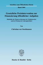 ISBN 9783428123100: Gesetzliche Preisintervention zur Finanzierung öffentlicher Aufgaben. - Maßstäbe der Finanzverfassung, der Freiheitsrechte und des Prinzips der Lastengleichheit.