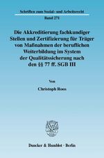 ISBN 9783428126996: Die Akkreditierung fachkundiger Stellen und Zertifizierung für Träger von Maßnahmen der beruflichen Weiterbildung im System der Qualitätssicherung nach den §§ 77 ff. SGB III. - Rechtliche Probleme und mögliche Lösungen für die betriebliche Praxis.