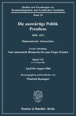 ISBN 9783428127153: Die auswärtige Politik Preußens 1858–1871. - Diplomatische Aktenstücke. Zweite Abteilung: Vom Amtsantritt Bismarcks bis zum Prager Frieden. Band VII (der Gesamtreihe): April bis August 1866. Hrsg. und bearb. von Winfried Baumgart aufgrund der Vorarbeiten 