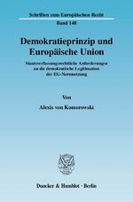 ISBN 9783428131709: Demokratieprinzip und Europäische Union. – Staatsverfassungsrechtliche Anforderungen an die demokratische Legitimation der EG-Normsetzung.