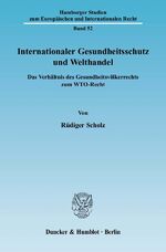 ISBN 9783428132706: Internationaler Gesundheitsschutz und Welthandel. - Das Verhältnis des Gesundheitsvölkerrechts zum WTO-Recht.