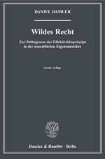 ISBN 9783428133284: Wildes Recht. - Zur Pathogenese des Effektivitätsprinzips in der neuzeitlichen Eigentumslehre.