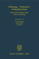 Verfassung - Völkerrecht - Kulturgüterschutz - Festschrift für Wilfried Fiedler zum 70. Geburtstag