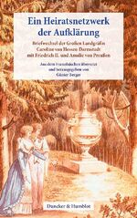 ISBN 9783428146758: Ein Heiratsnetzwerk der Aufklärung - Briefwechsel der Großen Landgräfin Caroline von Hessen-Darmstadt mit Friedrich II. und Amalie von Preußen