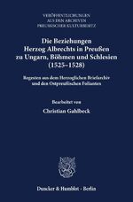 ISBN 9783428151912: Die Beziehungen Herzog Albrechts in Preußen zu Ungarn, Böhmen und Schlesien (1525-1528).