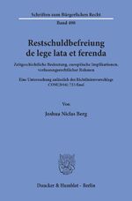 ISBN 9783428157860: Restschuldbefreiung de lege lata et ferenda. – Zeitgeschichtliche Bedeutung, europäische Implikationen, verfassungsrechtlicher Rahmen. Eine Untersuchung anlässlich des Richtlinienvorschlags COM(2016) 723 final.