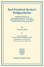 ISBN 9783428160907: Weltgeschichte. - 8. neu bearb., bis auf die Gegenwart fortgeführte Ausg. Hrsg. von Adolf Schmidt. Mit der Forts. von Eduard Arnd. Supplement Band I–II: Geschichte der Jahre 1871 bis 1877. Von Constantin Bulle. 1. Bd.: Frankreich – Deutschland. 2. Bd.: Da