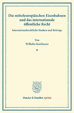 ISBN 9783428164967: Die mitteleuropäischen Eisenbahnen und das internationale öffentliche Recht. - Internationalrechtliche Studien und Beiträge.