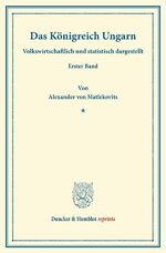 ISBN 9783428166114: Das Königreich Ungarn. - Volkswirtschaftlich und statistisch dargestellt. Erster Band.