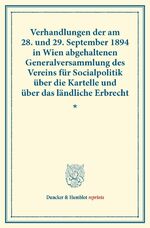 ISBN 9783428173082: Verhandlungen der am 28. und 29. September 1894 in Wien abgehaltenen Generalversammlung des Vereins für Socialpolitik über die Kartelle und über das ländliche Erbrecht. | Verein für Socialpolitik | V