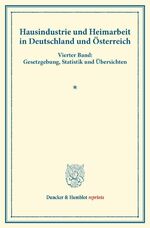 ISBN 9783428173341: Hausindustrie und Heimarbeit in Deutschland und Österreich. - Vierter Band: Gesetzgebung, Statistik und Übersichten. (Schriften des Vereins für Socialpolitik LXXXVII).