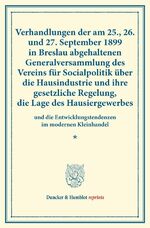 ISBN 9783428173358: Verhandlungen der am 25., 26. und 27. September 1899 in Breslau abgehaltenen Generalversammlung des Vereins für Socialpolitik über die Hausindustrie und ihre gesetzliche Regelung, die Lage des Hausiergewerbes - und die Entwicklungstendenzen im modernen Kl