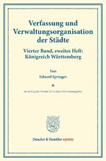 ISBN 9783428173716: Verfassung und Verwaltungsorganisation der Städte. - Vierter Band, zweites Heft: Königreich Württemberg. Im Auftrag des Vereins für Socialpolitik herausgegeben. (Schriften des Vereins für Socialpolitik 120-II).