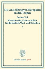 ISBN 9783428174522: Die Ansiedlung von Europäern in den Tropen. / Zweiter Teil: Mittelamerika, Kleine Antillen, Niederländisch West- und Ostindien. (Schriften des Vereins für Sozialpolitik 147 II). / Taschenbuch / V