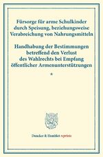 ISBN 9783428175703: Fürsorge für arme Schulkinder durch Speisung, beziehungsweise Verabreichung von Nahrungsmitteln ¿ Handhabung der Bestimmungen betreffend den Verlust des Wahlrechts bei Empfang öffentlicher...