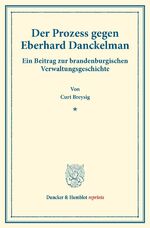 ISBN 9783428177059: Der Prozess gegen Eberhard Danckelman. - Ein Beitrag zur brandenburgischen Verwaltungsgeschichte. (Staats- und socialwissenschaftliche Forschungen VIII.4).