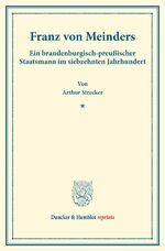 ISBN 9783428177196: Franz von Meinders. - Ein brandenburgisch-preußischer Staatsmann im siebzehnten Jahrhundert. (Staats- und socialwissenschaftliche Forschungen XI.4).